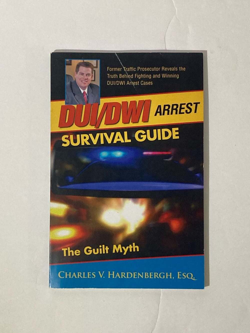 DUI/DWI Arrest Survival Guide: The Guilt Myth by Charles V. Hardenbergh, Esq